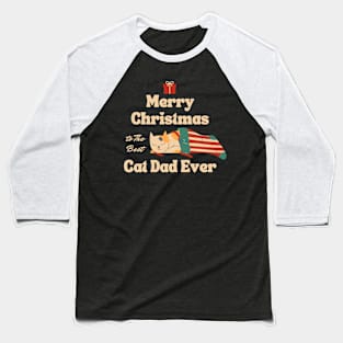 Merry Christmas cat dad ever Baseball T-Shirt